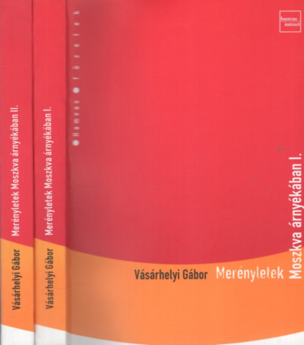 Vsrhelyi Gbor - Mernyletek Moszkva rnykban I-II.