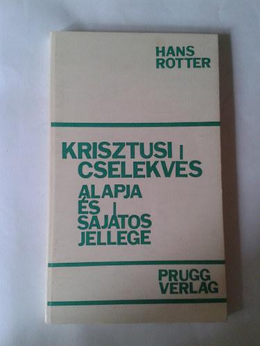 Hans Rotter - Krisztusi cselekv�s alapja �s saj�tos jellege