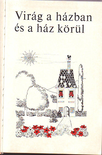 Ticsénszky Marianna - Virág a házban és a ház körül (4. átdolgozott kiadás)