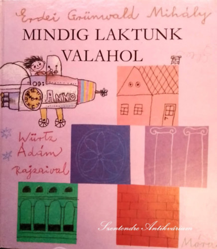 Bod� Kl�ra  Erdei Gr�nwald Mih�ly (szerk.), W�rtz �d�m (illusztr�tor) - Mindig laktunk valahol - W�rtz �d�m Rajzaival (Saj�t k�ppel!)