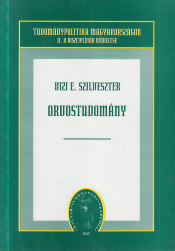 Vizi E. Szilveszter - Orvostudom�ny (Tudom�nypolitika Magyarorsz�gon II.- A diszcipl�n�k m�vel�se)