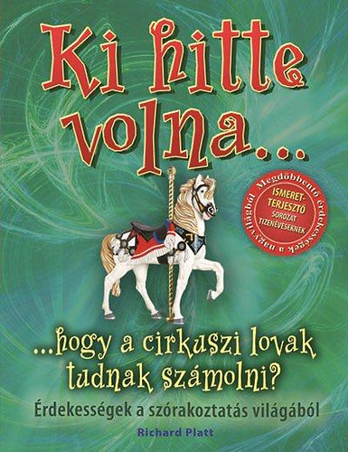 Richard Platt - Ki hitte volna...hogy a cirkuszi lovak tudnak szmolni?