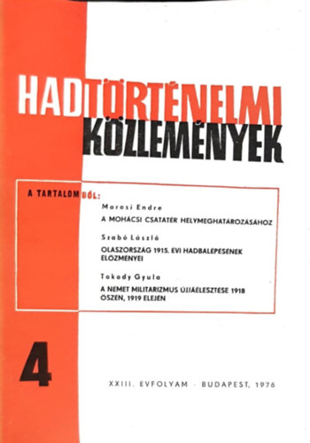 Marosi Endre, Lszl Szab, Tokody Gyula Cskvri Ferenc  (szerk) - Hadtrtnelmi kzlemnyek XXIII. vfolyam 4. szm - A mohcsi csatatr helymeghatrozshoz, Olaszorszg 1915. vi hadbalpsnek elzmnyei, A nmet militarizmus jjlesztse 1918 szn, 1919 elejn