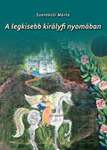 Szentkti Mrta - A legkisebb kirlyfi nyomban