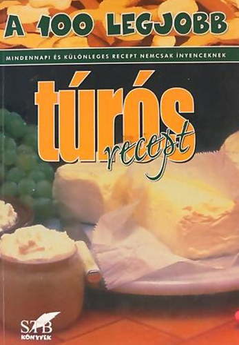 Lurz Gerda - A 100 legjobb túrós recept