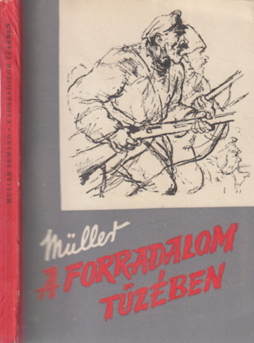 Mller Armand - A forradalom tzben (Fegyver a munkskzben)