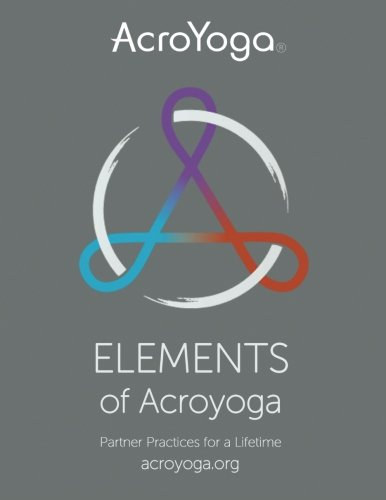 Elements of AcroYoga: Partner Practices for a Lifetime