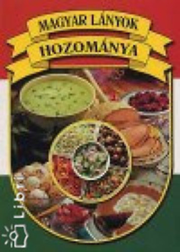 T. Kálmánchey Irén - Magyar lányok hozománya - szakácskönyv