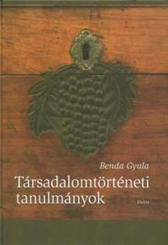 Benda Gyula - Trsadalomtrtneti tanulmnyok