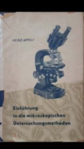 Heinz Appeli - Einf�hrung in die mikroskopischen Untersuchungsmethoden