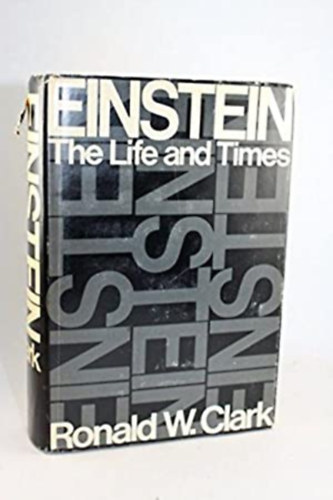Ronald W. Clark - Einstein: The life and times