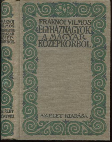 Frakni Vilmos - Egyhznagyok a magyar kzpkorbl (Bibliotheca vitae - Az "let" knyvei)