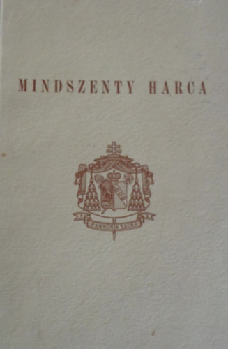 Vecsey J�zsef - Mindszenty harca (Mindszenty okm�nyt�r II.)