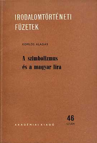 Komls Aladr - A szimbolizmus s a magyar lra (Irodalomtrtneti fzetek 46.szm)