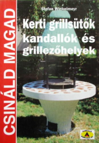 Stefan Winkelmeyr - Kerti grillsütők, kandallók és grillezőhelyek - Csináld magad