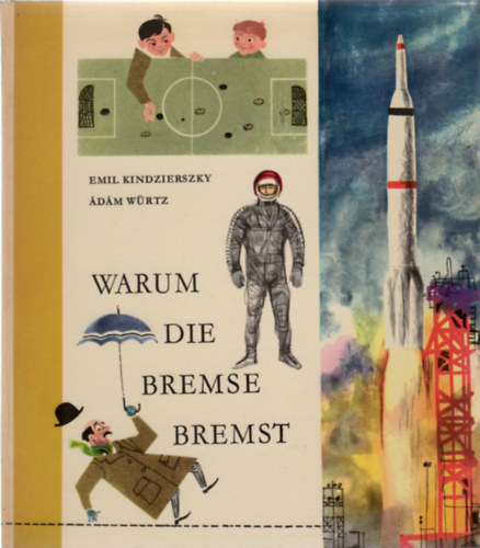 Kindzierszky Emil - Warum die Bremse bremst und andere Merkw�rdigkeiten einer allt�glichen Erscheinung