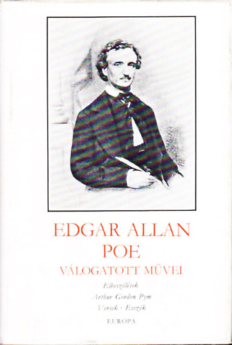 Edgar Allan Poe - Edgar Allan Poe v�logatott m�vei (Elbesz�l�sek - Arthur Gordon Pym - Versek - Essz�k)