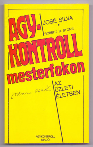 Jos Silva - Robert B. Stone - Agy-kontroll mesterfokon (nem csak) az zleti letben