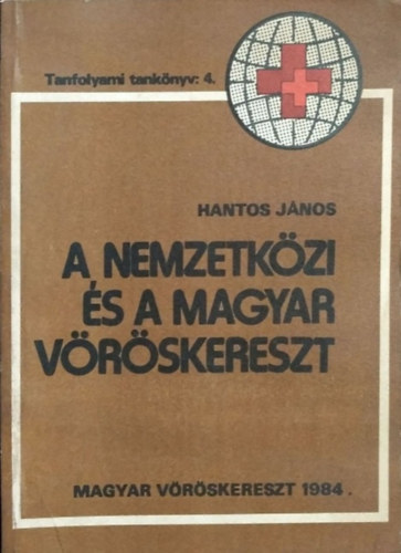 Hantos J�nos - A Nemzetk�zi �s a Magyar V�r�skereszt - Tanfolyami tank�nyv: 4.