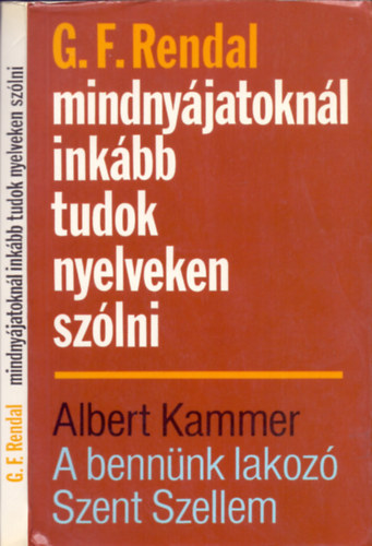 G.F.Rendal - Albert Kammer - Mindnyájatoknál inkább tudok nyelveken szólni - A bennünk lakozó Szent Szellem (2 Timóteus 1, 14)