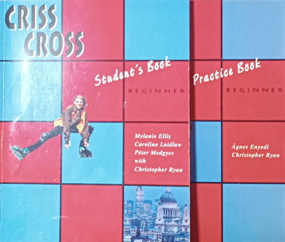 Melanie Ellis-Caroline Laidlaw-Pter Medgyes-..., gnes Enyedi-Christopher Ryan - Criss Cross Beginner Student's book + Practice book