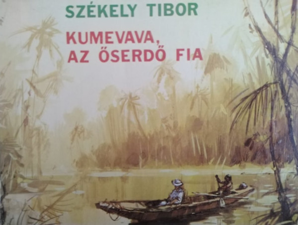 Dr. Benczik Vilmos  Sz�kely Tibor (szerk.), Ertl Istv�n (ford.), B�nfalvy �kos (illuszt.) - Kumevava, az �serd� fia (B�nfalvy �kos illusztr�ci�ival)
