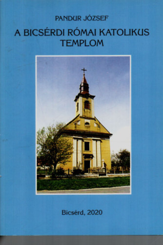 Pandur J�zsef - A Bics�rdi R�mai Katolikus Templom.