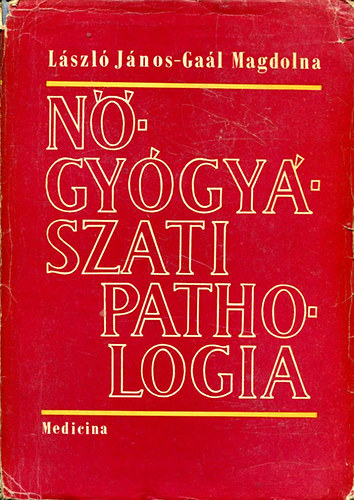 L�szl� J�nos- Ga�l Magdolna - N�gy�gy�szati pathologia