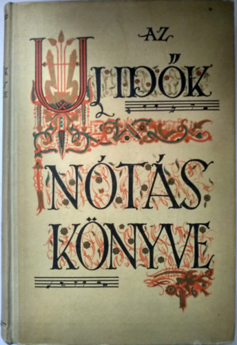 Az Uj Id�k n�t�sk�nyve      - N�pdalok vir�gos kertje - R�gi magyar mel�di�k - R�gi magyar t�ncmuzsika