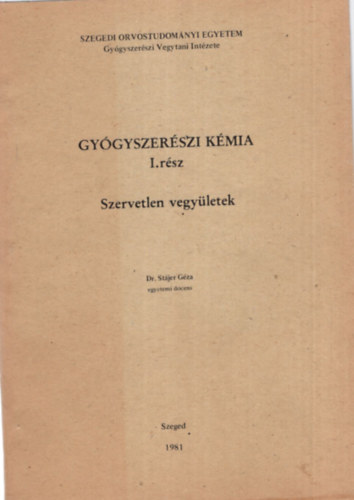 Dr. Stájer Géza - Gyógyszerészi kémia I. rész - Szervetlen vegyületek - Szegedi Orvostudományi Egyetem 1981