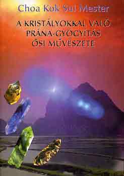Choa Kuk Sui - A kristályokkal való prána-gyógyítás ősi művészete