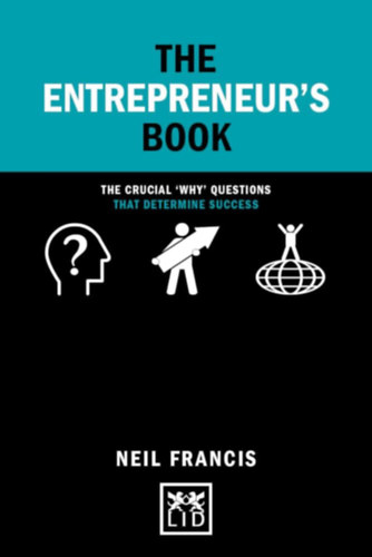 Neil Francis - The Entrepreneur's Book: The crucial 'why' questions that determine success (LID Publishing Limited)