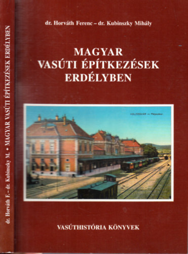 Dr. Dr. Kubinszky Mih�ly Horv�th Ferenc - Magyar vas�ti �p�tkez�sek Erd�lyben