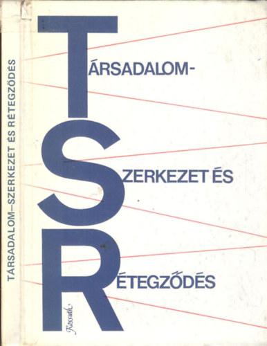 Kolosi Tams  (Szerk.) Halay Tibor (szerk.) - Trsadalomszerkezet s rtegzds (Kolosi Tams ltal Dediklt)