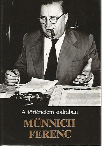 M�nnichn� Ber�nyi Etelka  (�ssze�ll.) - A t�rt�nelem sodr�ban: M�nnich Ferenc