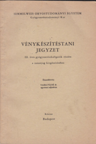 Dr. Varga P�ln� - V�nyk�sz�t�stani jegyzet - III. �ves gy�gyszer�szhallgat�k r�sz�re a tananyag kieg�sz�t�s�hez