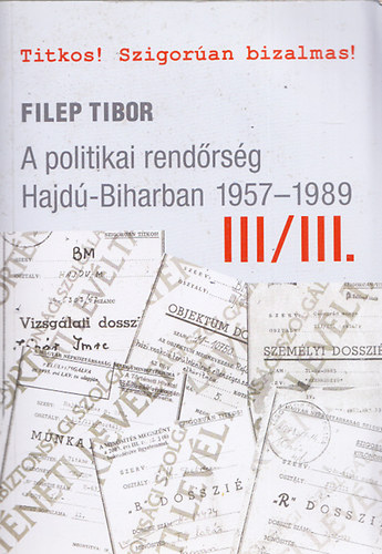 Filep Tibor - A politikai rend�rs�g Hajd�-Biharban 1957-1989 III/III.