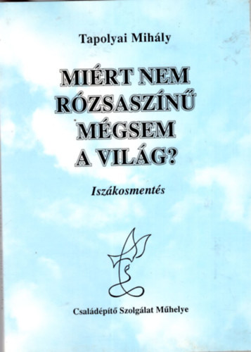 Tapolyai Mihály - Miért nem rózsaszínű mégsem a világ? - Iszákosmentés