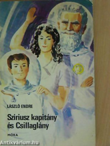László Endre - Szíriusz kapitány és Csillaglány FANTASZTIKUS IFJÚSÁGI REGÉNY A SZERZŐ RÁDIÓJÁTÉK-SOROZATÁBÓL - Sorozatcím:Szíriusz kapitány