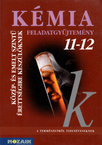 Dr. Siposn Dr. Kedves va, Horvth Balzs Rzsahegyi Mrta - Kmia 11-12. - Feladatgyjtemny kzp- s emelt szint rettsgire kszlknek