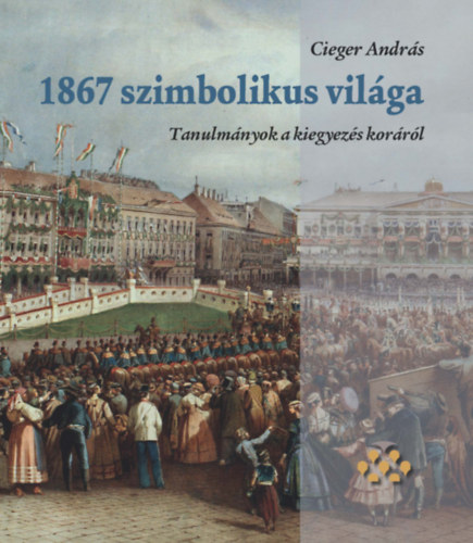 Cieger Andrs - 1867 szimbolikus vilga