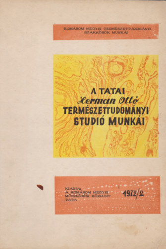szerk.: �rend�s Vera �s Skoflek Istv�n - A tatai Herman Ott� Term�szettudom�nyi Studi� munk�i 1972/2