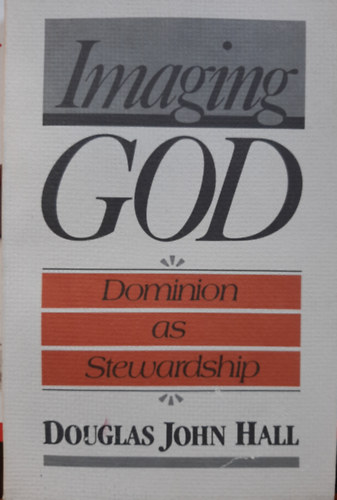 Douglas J. Hall - Imaging God: Dominion as Stewardship