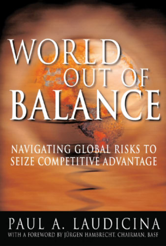 Paul A. Laudicina - World Out of Balance: Navigating Global Risks to Seize Competitive Advantage