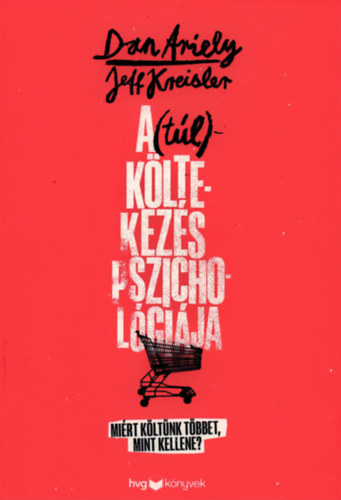 Dan, Jeff Kreisler Ariely - A (t�l)k�ltekez�s pszichol�gi�ja