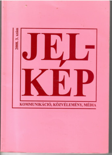 Jel-kp - Kommunikci, Kzvlemny, Mdia. 2008. 3. szm (A Magyar Mdirt Alaptvny s az MTA-ELTE Kommunikcielmleti Kutatcsoport folyirata).