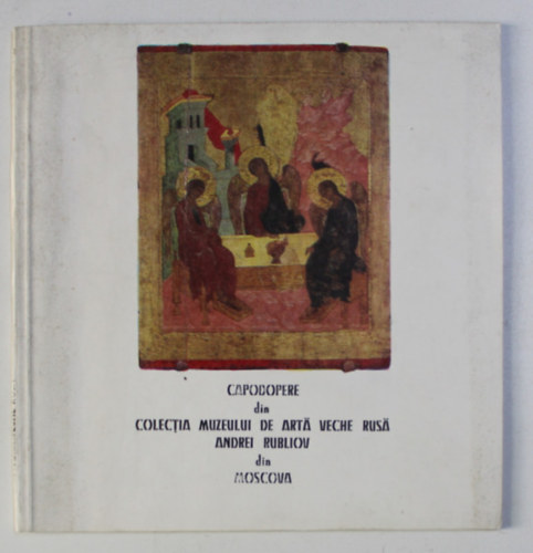 V. N. Sereghin A. S. Loghinova - Capodopere din Colectia Muzeului de arta veche rusa "Andrei Rubliov" din Moscova