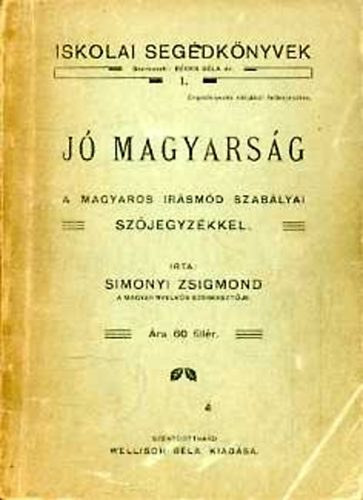 Simonyi Zsigmond - J� magyars�g: a magyaros �r�sm�d szab�lyai sz�jegyz�kkel
