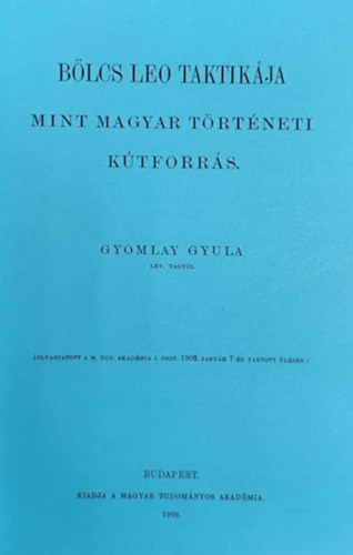 BÖLCS LEO TAKTIKÁJA MINT MAGYAR TÖRTÉNETI KÚTFORRÁS 1902