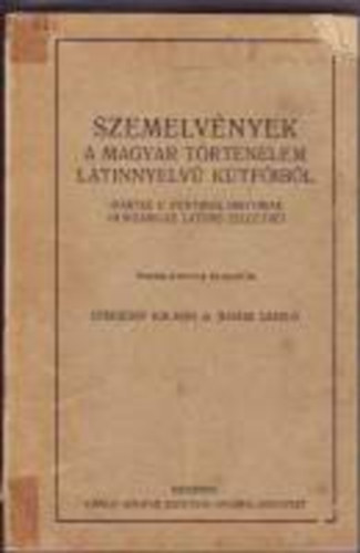 Eperjessy K�lm�n �s Juh�sz L�szl�  (�ssze�ll�totta) - Szemelv�nyek a magyar t�rt�nelem  latinnyelv� k�tf�ib�l